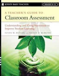 Image of A Teacher's Guide to Classroom Assessment: Understanding and Using Assessment to Improve Student Learning