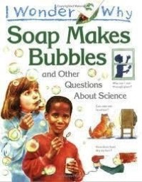 Image of I Wonder: Why Soap Makes Bubbles and Other Questions About Science