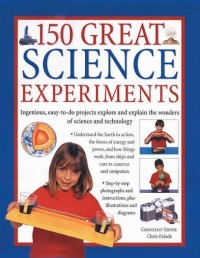Image of 150 Great Science Experiments: Ingenious, Easy-to-Do Projects Explore and Explain the Wonders of Science and Technology