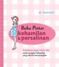 Image of Buku Pintar Kehamilan & Persalinan: Panduan Bagi Calon Ibu untuk Menjalani Kehamilan yang Sehat dan Menyenangkan